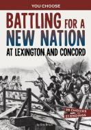 Battling for a New Nation at Lexington and Concord di Eric Braun edito da Capstone