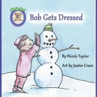 Bob Gets Dressed: Bob the Bear Talk with Me di Nicole Taylor edito da BOOKBABY