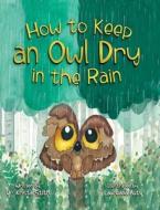 How to Keep an Owl Dry in the Rain di Krista Stith edito da KO KIDS BOOKS