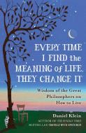 Every Time I Find the Meaning of Life, They Change It di Daniel Klein edito da Oneworld Publications