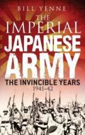 The Imperial Japanese Army di Bill Yenne edito da Bloomsbury Publishing PLC
