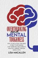 Overthinking And Mental Toughness di Lipton Bob Lipton, MacAllen Lisa MacAllen edito da Nicola Bucciol