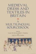 Medieval Dress and Textiles in Britain - A Multilingual Sourcebook di Louise M. Sylvester edito da Boydell Press