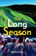 The Long Season: One Year of Bicycle Road Racing in California di Bruno Schuller edito da BREAKAWAY BOOKS
