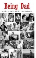 Being Dad di Various Authors edito da Tangent Books