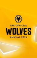 The Official Wolverhampton Wanderers FC Annual 2024 di Paul Berry edito da ASPEN BOOKS