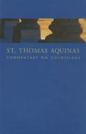 St. Thomas Aquinas Commentary on Colossians di Thomas Aquinas edito da SAPIENTIA PR