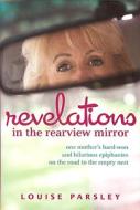 Revelations in the Rearview Mirror di Louise Parsley edito da Bright Sky Press