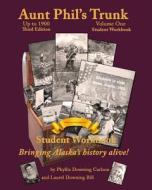 Aunt Phil's Trunk Volume One Student Workbook Third Edition: Bringing Alaska's history alive! di Laurel Downing Bill edito da LIGHTNING SOURCE INC