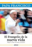 El Evangelio de la Nueva Vida / The Gospel of New Life: Seguir a Cristo Sirviendo Al Projimo di Papa Francisco edito da AGUILAR