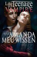 Life as a Teenage Vampire di Amanda Meuwissen edito da LIGHTNING SOURCE INC