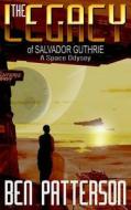 The Legacy: Of Salvador Guthrie di Ben Patterson edito da Createspace Independent Publishing Platform
