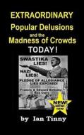 Extraordinary Popular Delusions and the Madness of Crowds Today: Swastikas, Nazis, Pledge of Allegiance Lies Exposed by Rex Curry + Francis & Edward B di Ian Tinny, Dead Writers Club, Micky Barnetti edito da Createspace Independent Publishing Platform
