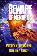 Beware of Memories di Dr Patrick K. Jaynes Phd, Darlien Breeze edito da Createspace Independent Publishing Platform