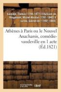 Ath nes Paris Ou Le Nouvel Anacharsis, Com die-Vaudeville En 1 Acte di Sauvage-T edito da Hachette Livre - BNF
