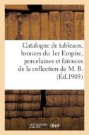 Catalogue De Tableaux Modernes, Bronzes Du 1er Empire, Porcelaines Et Faiences Anciennes di COLLECTIF edito da Hachette Livre - BNF