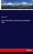 Fever, Thermotaxis, and Calorimetry of Malarial Fever di Isaac Ott edito da hansebooks