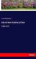 Life of John Erskine of Dun di Scoto Britannico edito da hansebooks