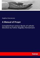 A Manual of Prayer di Aegidius Hennemann edito da hansebooks