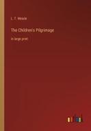 The Children's Pilgrimage di L. T. Meade edito da Outlook Verlag