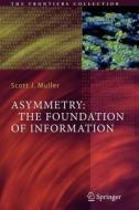 Asymmetry: The Foundation of Information di Scott J. Muller edito da Springer Berlin Heidelberg