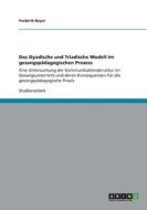 Das Dyadische Und Triadische Modell Im Gesangsp Dagogischen Prozess di Frederik Beyer edito da Grin Publishing