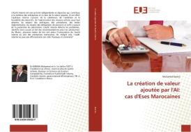 La création de valeur ajoutée par l'AI: cas d'Eses Marocaines di Mohamed Barnia edito da Editions universitaires europeennes EUE