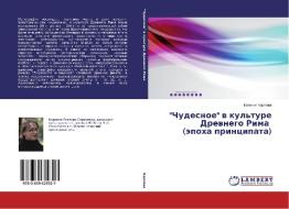 "Chudesnoe" v kul'ture Drevnego Rima (epokha printsipata) di Evgeniya Karpova edito da LAP Lambert Academic Publishing