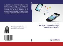 Live video streaming over wireless networks di Sepideh Kanani edito da LAP Lambert Academic Publishing