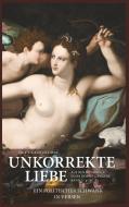 Unkorrekte Liebe di Erik V. Grawert-May edito da Books on Demand