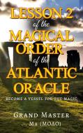 Lesson 2  of the Magical Order of the Atlantic Oracle di Grand Master . -. Ma Grand Master . -. Ma edito da Books on Demand