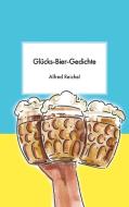 Glücks-Bier-Gedichte di Alfred Reichel edito da Books on Demand