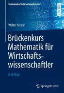 Brückenkurs Mathematik für Wirtschaftswissenschaftler di Walter Purkert edito da Vieweg+Teubner Verlag