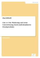 One to One Marketing und seine Unterstützung durch individualisierte Druckprodukte di Jörg Lichthardt edito da Diplom.de