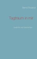 Tagtraum In Mir di Bernd Rosarius edito da Books On Demand