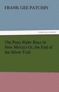 The Pony Rider Boys in New Mexico Or, the End of the Silver Trail di Frank Gee Patchin edito da tredition GmbH