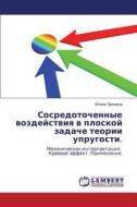 Sosredotochennye Vozdeystviya V Ploskoy Zadache Teorii Uprugosti. di Pronina Yuliya edito da Lap Lambert Academic Publishing