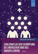 Zahlenatlas Der Schopfung Des Menschen Und Des Ewigen Lebens - Teil 1 (german Edition) di Grigori Grabovoi edito da Jelezky Publishing Ug