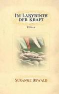 Im Labyrinth Der Kraft: Roman di Susanne Oswald edito da Susanne Oswald