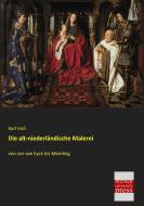 Die alt-niederländische Malerei di Karl Voll edito da Bremen University Press