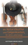 Mit Notarztkoffer und Geigenkasten, 50 Jahre unterwegs di Gottfried Bruno Resch edito da novum Verlag