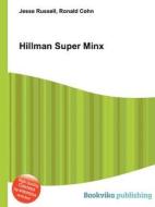 Hillman Super Minx di Jesse Russell, Ronald Cohn edito da Book On Demand Ltd.