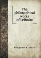 The Philosophical Works Of Leibnitz di George Martin Duncan edito da Book On Demand Ltd.