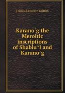 Karano G The Meroitic Inscriptions Of Shablu L And Karano G di Francis Llewellyn Griffith edito da Book On Demand Ltd.