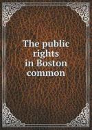 The Public Rights In Boston Common di Boston Committee of Citizens edito da Book On Demand Ltd.