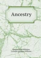 Ancestry di Simeon Breed Williams, Cornelia Johnston Williams, Cornelia Barton Williams edito da Book On Demand Ltd.