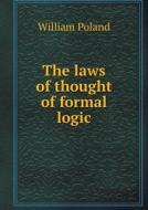 The Laws Of Thought Of Formal Logic di William Poland edito da Book On Demand Ltd.