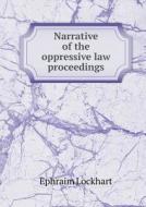 Narrative Of The Oppressive Law Proceedings di Ephraim Lockhart edito da Book On Demand Ltd.