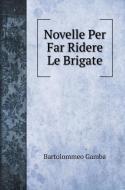 Novelle Per Far Ridere Le Brigate di Gamba Bartolommeo edito da Book on Demand Ltd.