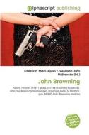 John Browning di Frederic P Miller, Agnes F Vandome, John McBrewster edito da Alphascript Publishing